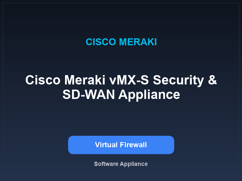 Cisco Meraki vMX-S Security & SD-WAN Appliance